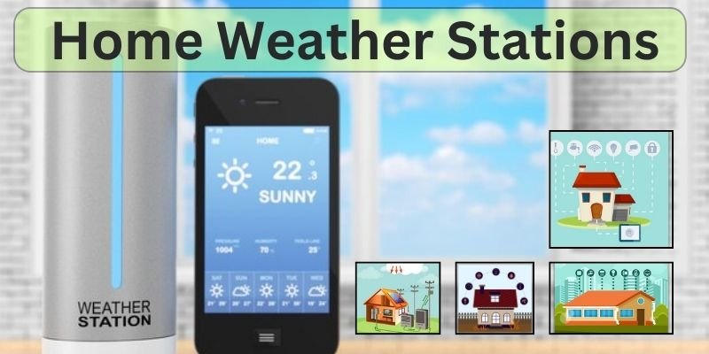 Everything You Need to Know About Home Weather Stations