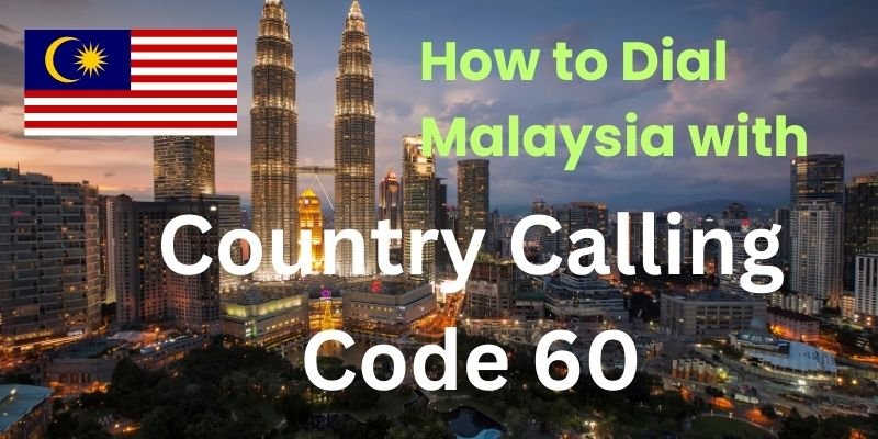 How to Dial Malaysia with Country Calling Code 60