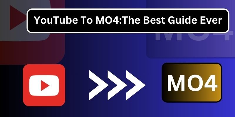 YouTube To MO4:The Best Guide Ever