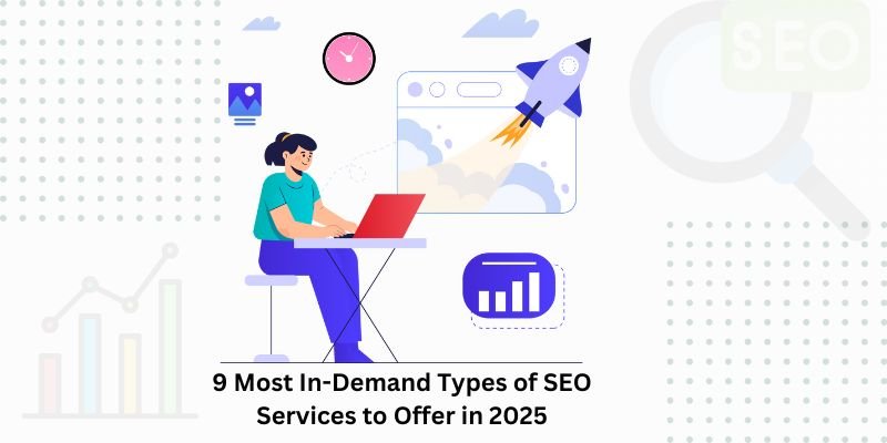 9 Most In-Demand Types of SEO Services to Offer in 2025