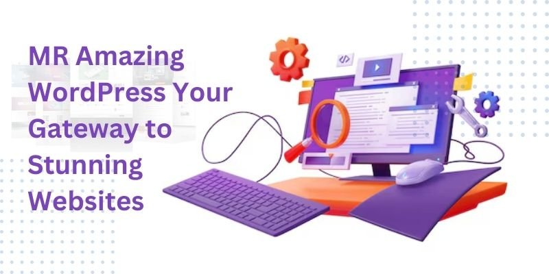 MR Amazing WordPress: Your Gateway to Stunning Websites