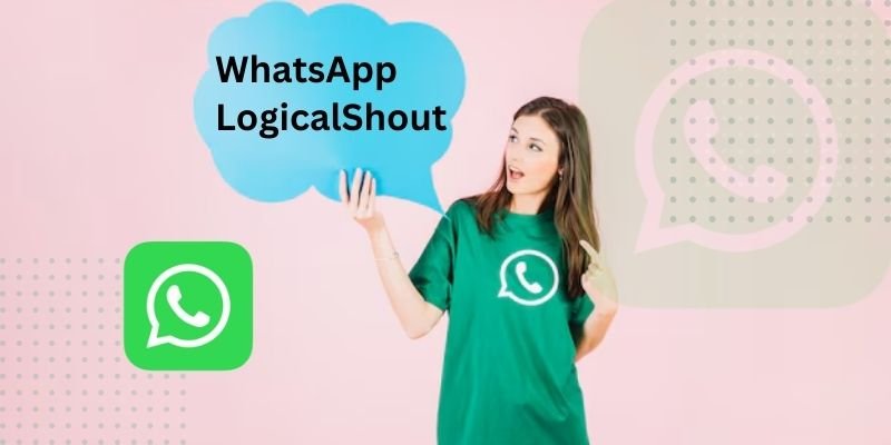 WhatsApp LogicalShout: Redefining Communication in 2025