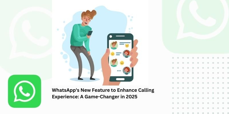 WhatsApp's New Feature to Enhance Calling Experience: A Game-Changer in 2025