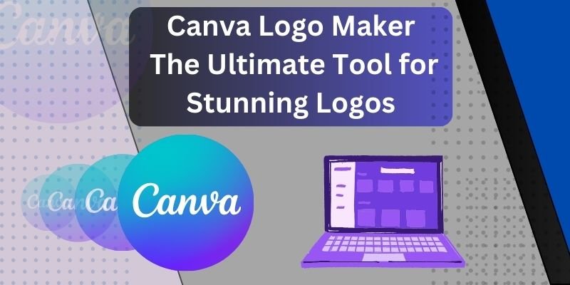 Canva Logo Maker: The Ultimate Tool for Stunning Logos