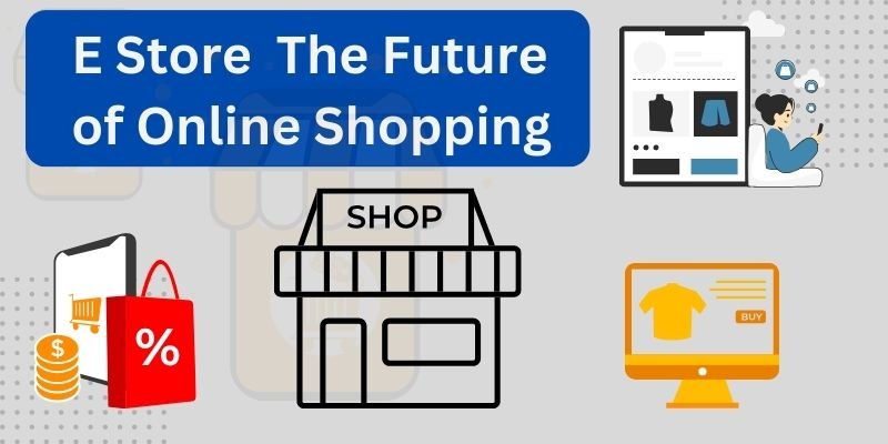 E Store: The Future of Online Shopping