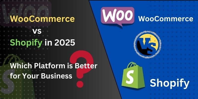 WooCommerce vs Shopify in 2025: Which Platform is Better for Your Business?