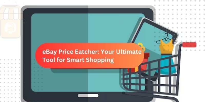 eBay Price Eatcher: Your Ultimate Tool for Smart Shopping