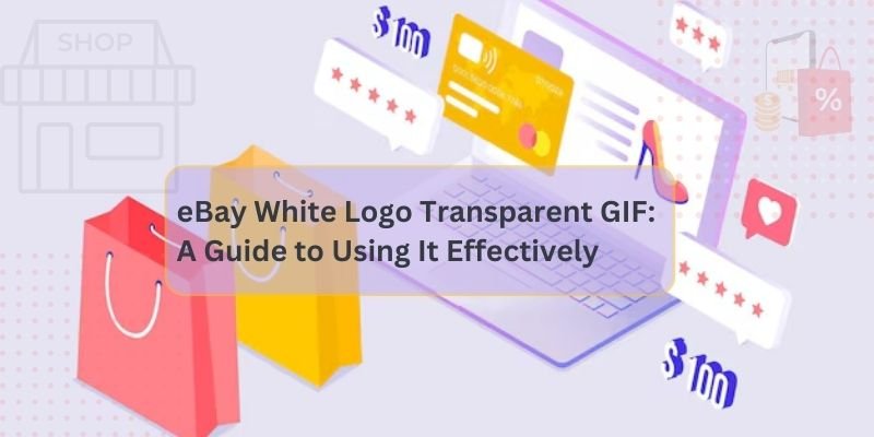 eBay White Logo Transparent GIF: A Guide to Using It Effectively