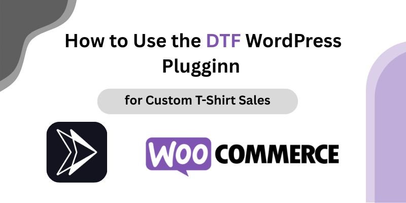 How to Use the DTF WordPress Plugginn for Custom T-Shirt Sales